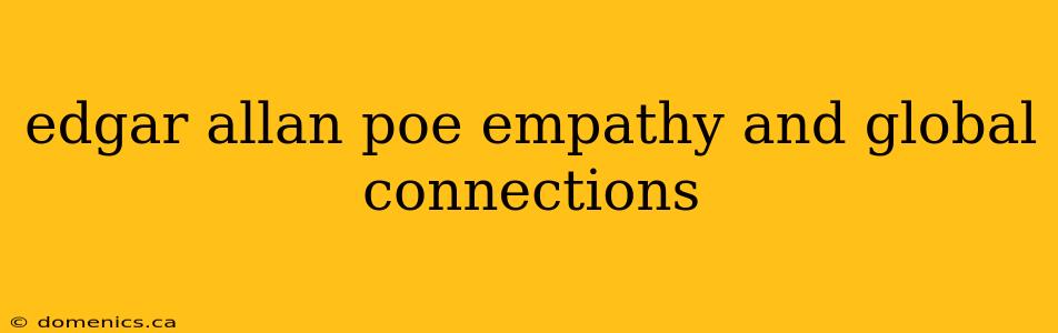 edgar allan poe empathy and global connections