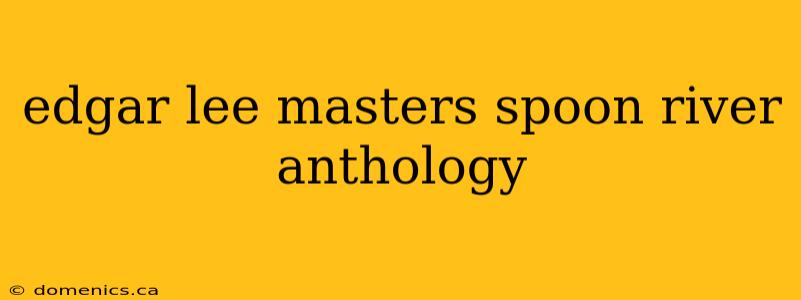 edgar lee masters spoon river anthology