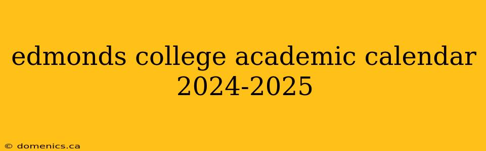 edmonds college academic calendar 2024-2025