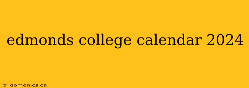 edmonds college calendar 2024