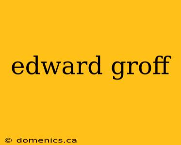 edward groff