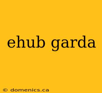 ehub garda