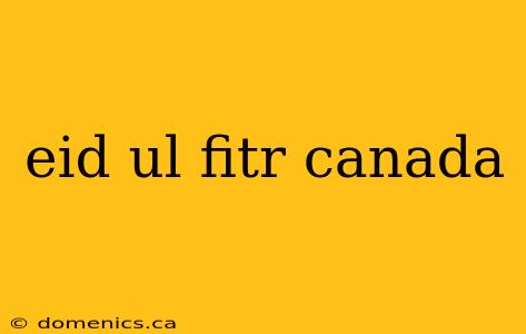 eid ul fitr canada