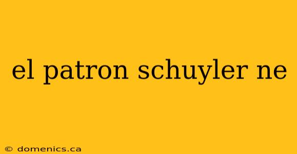 el patron schuyler ne