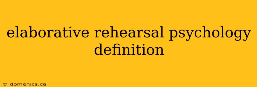 elaborative rehearsal psychology definition