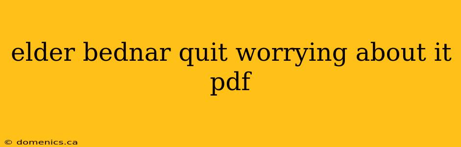 elder bednar quit worrying about it pdf