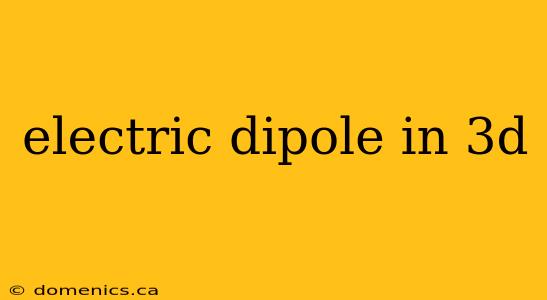 electric dipole in 3d