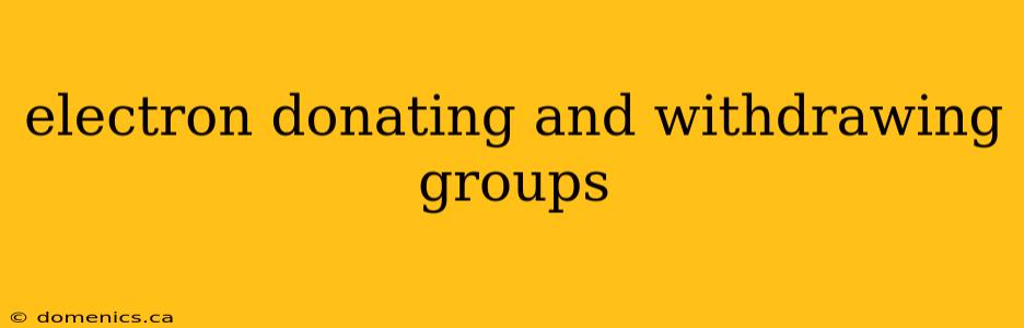 electron donating and withdrawing groups