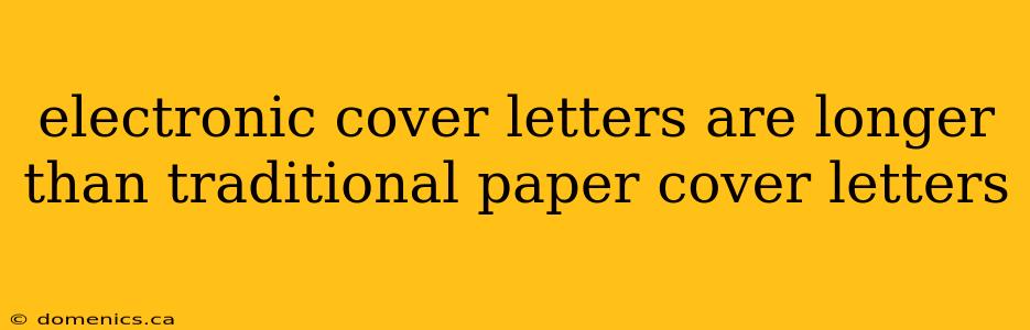 electronic cover letters are longer than traditional paper cover letters