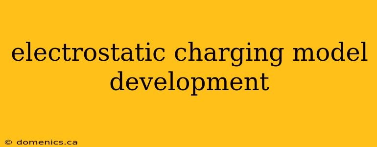 electrostatic charging model development