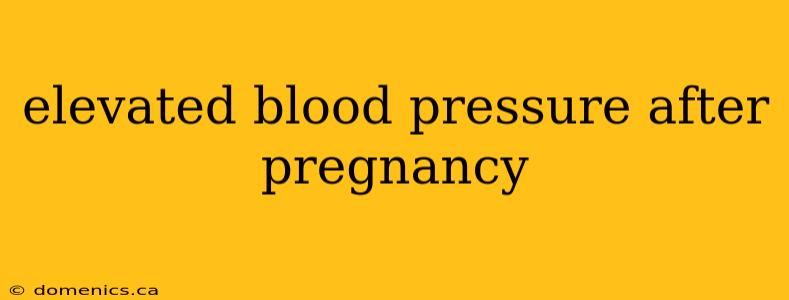 elevated blood pressure after pregnancy