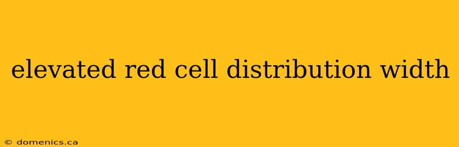 elevated red cell distribution width