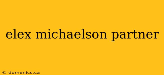 elex michaelson partner