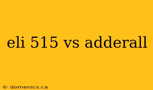 eli 515 vs adderall