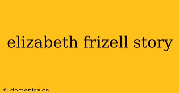 elizabeth frizell story