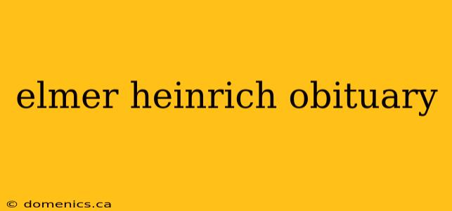 elmer heinrich obituary