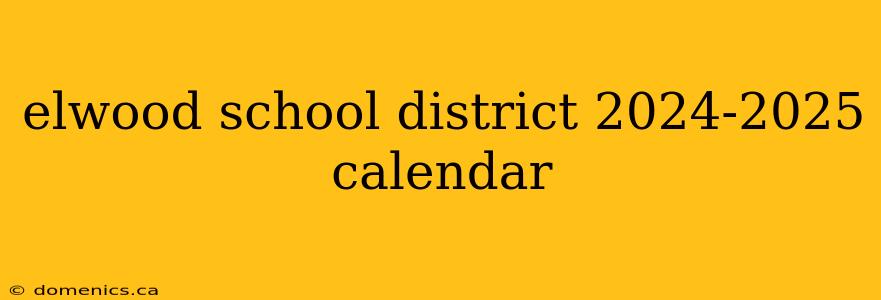 elwood school district 2024-2025 calendar