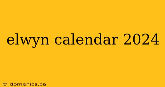 elwyn calendar 2024