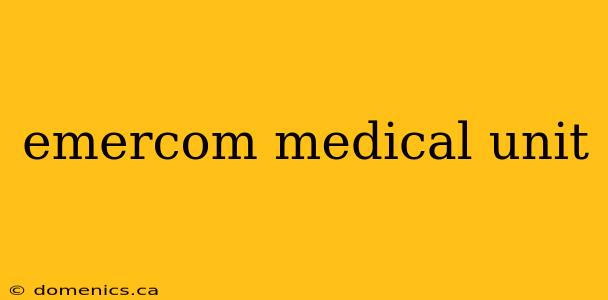 emercom medical unit