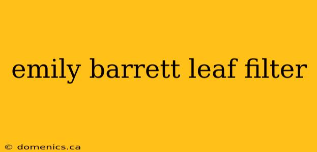 emily barrett leaf filter