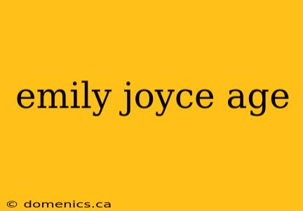 emily joyce age