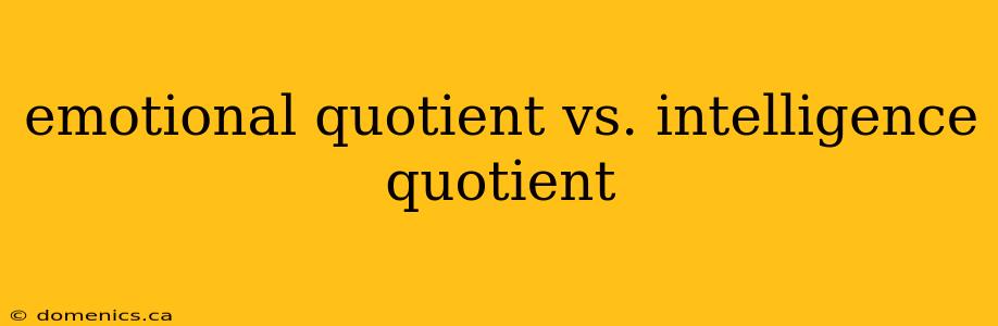 emotional quotient vs. intelligence quotient