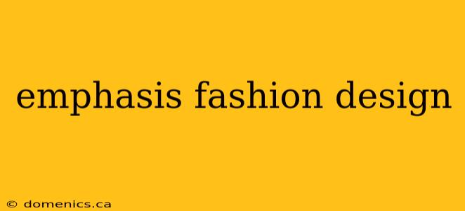 emphasis fashion design