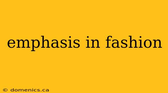 emphasis in fashion