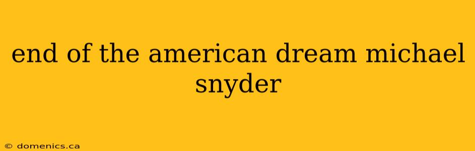 end of the american dream michael snyder