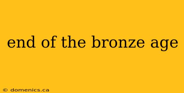 end of the bronze age