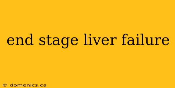 end stage liver failure