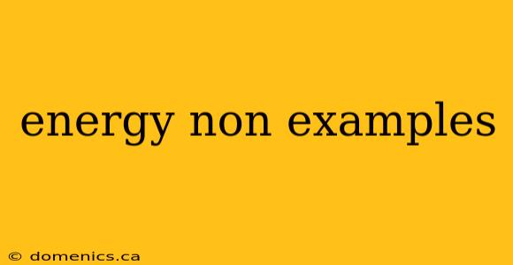 energy non examples