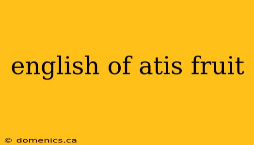 english of atis fruit