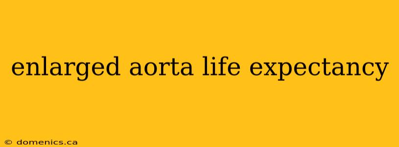 enlarged aorta life expectancy