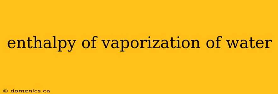 enthalpy of vaporization of water