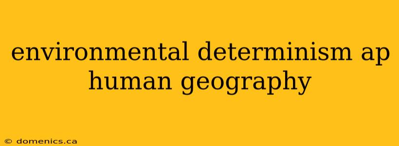 environmental determinism ap human geography