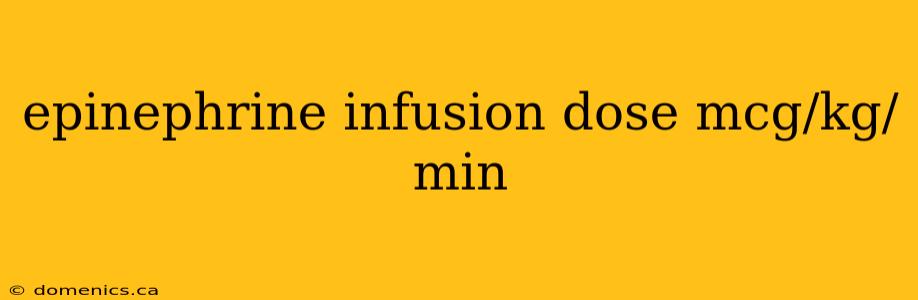 epinephrine infusion dose mcg/kg/min