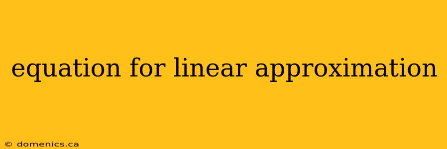 equation for linear approximation