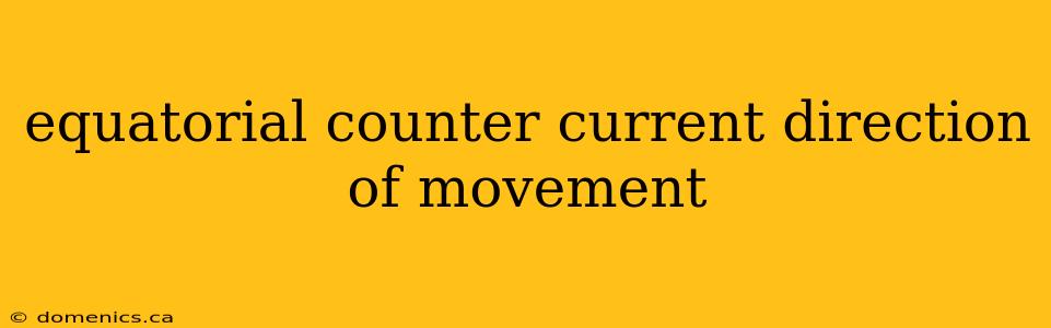 equatorial counter current direction of movement