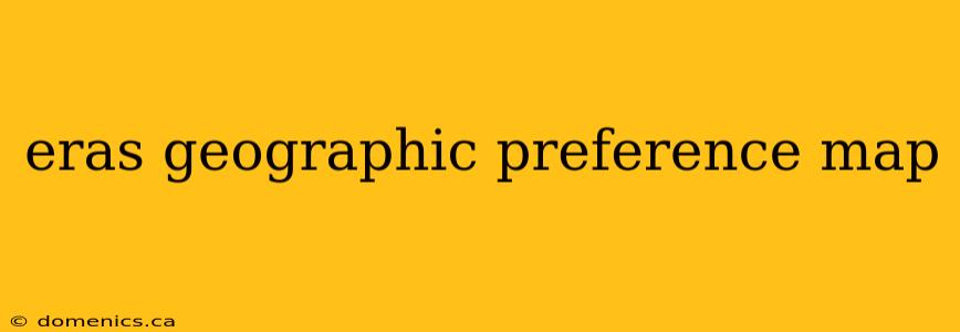 eras geographic preference map