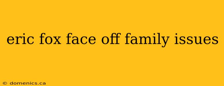 eric fox face off family issues