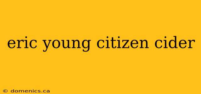 eric young citizen cider