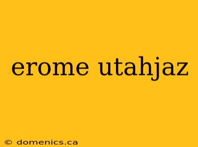 erome utahjaz