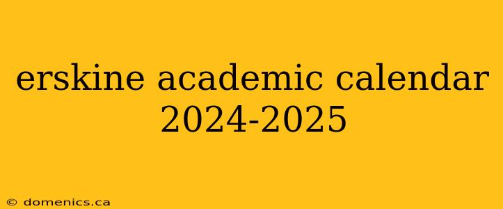 erskine academic calendar 2024-2025