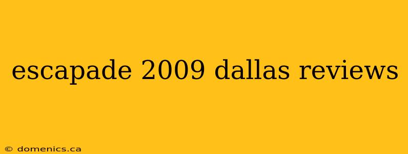 escapade 2009 dallas reviews