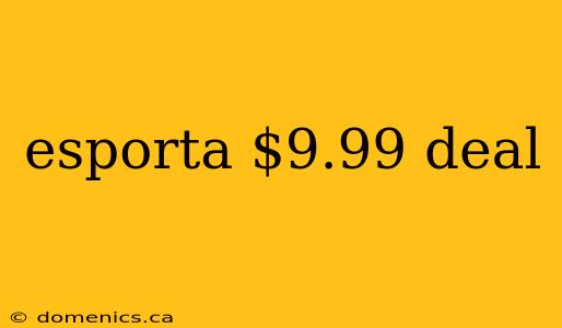 esporta $9.99 deal