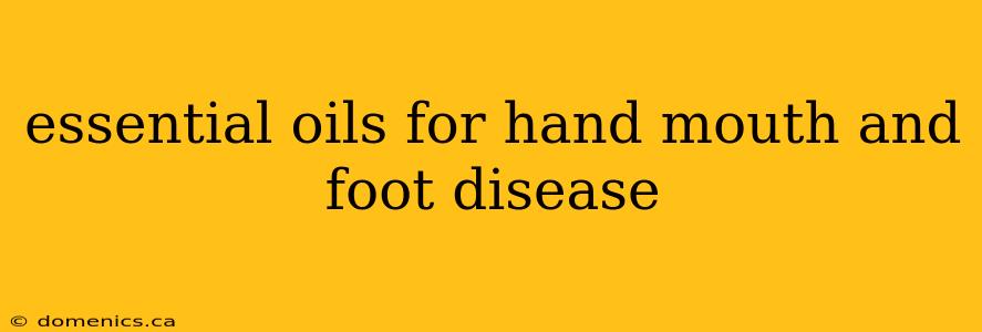 essential oils for hand mouth and foot disease