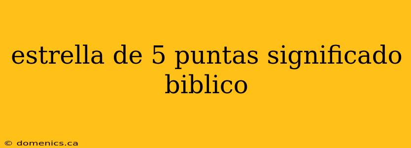 estrella de 5 puntas significado biblico