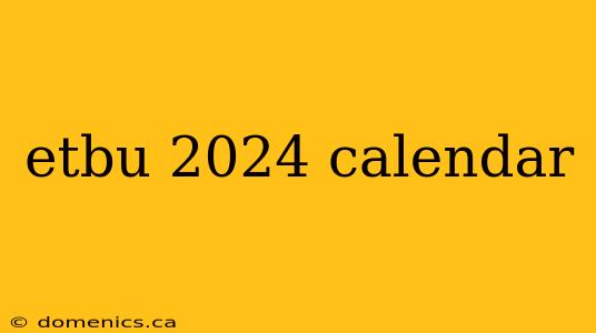 etbu 2024 calendar