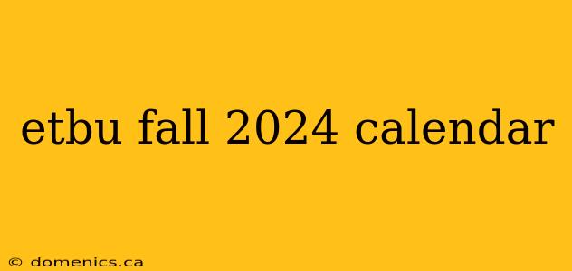 etbu fall 2024 calendar